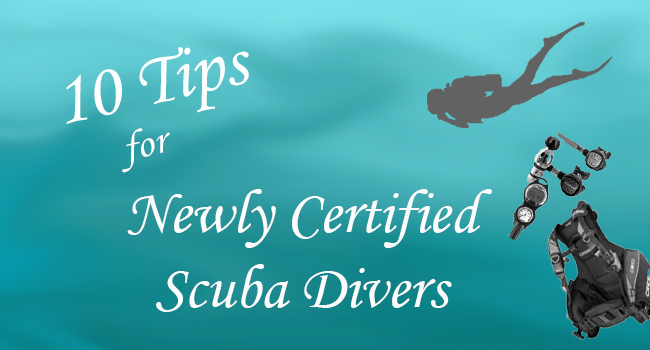 10 Tips for Newly Certified SCUBA Diver’s